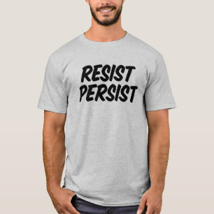 T-shirt Résistez. Persiste.
