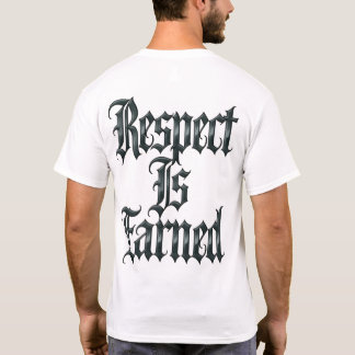 T-shirt Respect Is Earned