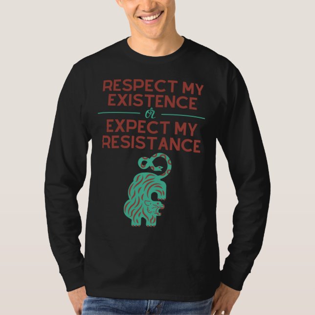 T-shirt Respect my Existence or Expect My Resistance (Devant)