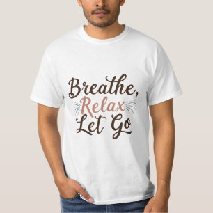 T-shirt Respire, Détendez-Vous, Laisse Aller