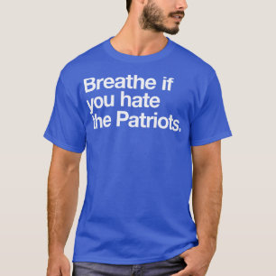 T-shirt Respire si tu détestes les Patriotes