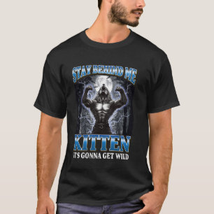T-shirt Reste Derrière Moi Petit Chat, Ça Va Être Sauvage