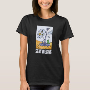 T-shirt Restez à creuser Chercheur d'or et d'argent Minér