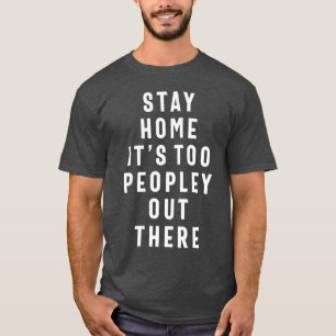 T-shirt Restez à la maison C'est trop de gens dehors