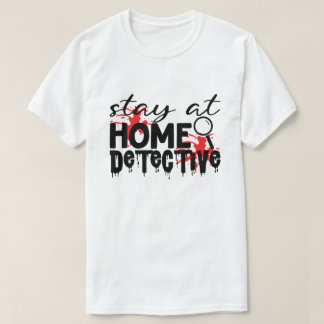 T-shirt Restez À La Maison Détective Humour Criminel Vérit