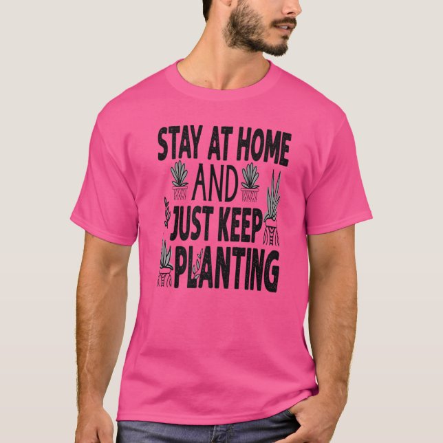 T-shirt Restez À La Maison Et Continuez À Planter Plantes  (Devant)