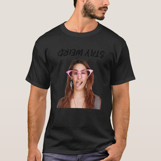 T-shirt Restez Bizarre Sarcastique Pour Femmes Filles Homm (Devant)
