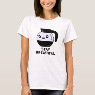 T-shirt Restez Brewtiful Funny Coffee Pot Pun