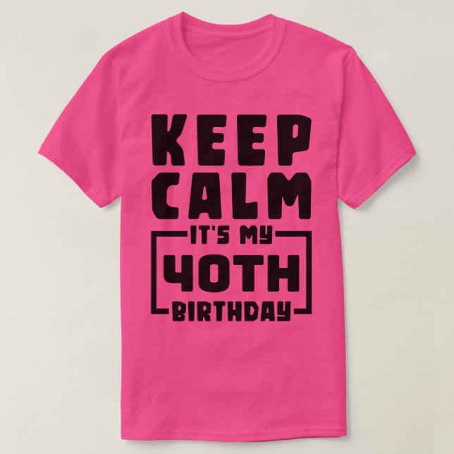 T-shirt Restez calme, c'est mon 40e anniversaire (Design devant)