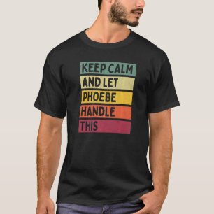 T-shirt Restez Calme Et Laissez Phoebe Gérer Cette Citatio