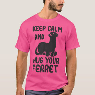 T-shirt Restez calme et serrez votre citation de furet