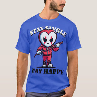 T-SHIRT RESTEZ CÉLIBATAIRE RESTEZ HEUREUX