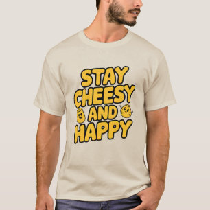 T-shirt Restez Cheesy et heureux