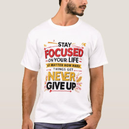 T-shirt Restez Concentré Sur Votre Vie, N'Abandonnez Jamai