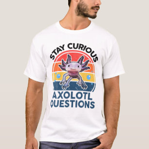 T-shirt Restez Curieux Axolotl Questions Drôle Mignon Axo