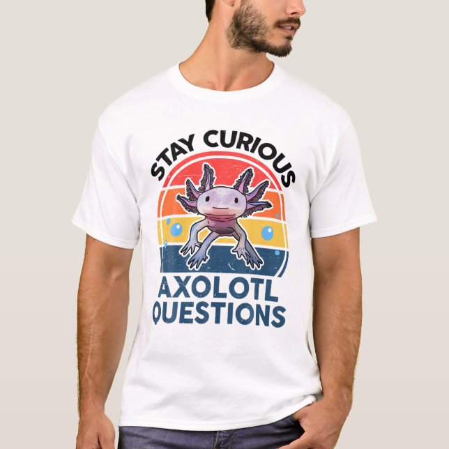 T-shirt Restez Curieux Axolotl Questions Drôle Mignon Axol (Devant)