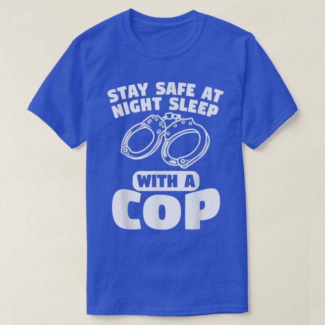 T-shirt Restez En Sécurité La Nuit Dormir Avec Un Policier (Design devant)