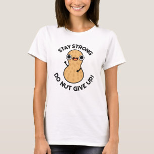 T-shirt Restez fort Ne PAS renoncer à la tourte d'arachide