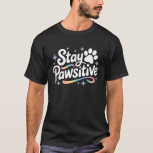 T-shirt Restez Pawsitive Mignon Chien Chat Amoureux des An
