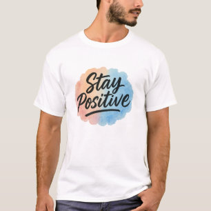 T-shirt Restez Positif Aquarelle Motivation T-Shi