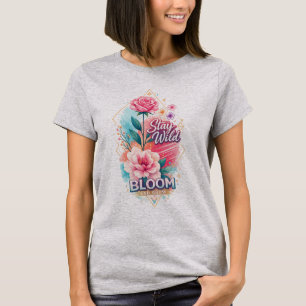 T-shirt Restez Sauvage Fleurissez et Grandissez Rose Flora