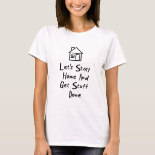 T-shirt Restons la maison et obtenons la substance faite