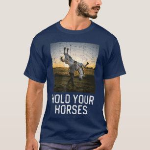 T-shirt Retenez Vos Chevaux Drôle De Dicton Mème Humour Ho