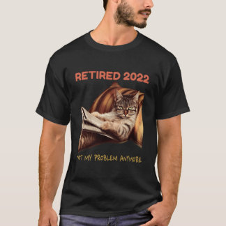 T-shirt Retired 2022 Not My Problem Anymore Cat Retiret