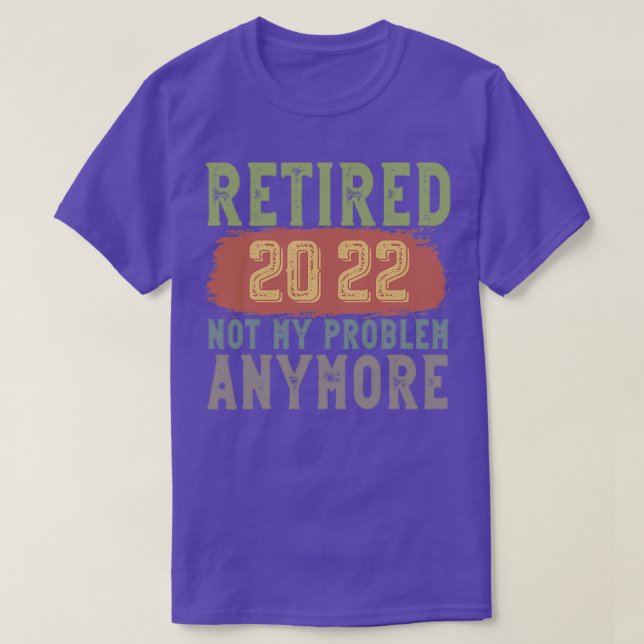 T-shirt Retired 2022 Not My Problem Anymore funny retireme (Design devant)