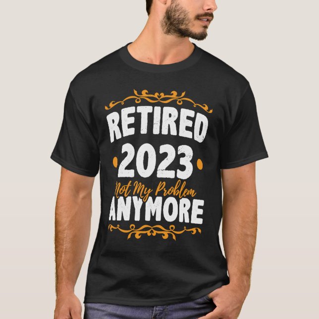 T-shirt Retired 2023 Not My Problem Anymore Retirement Pen (Devant)