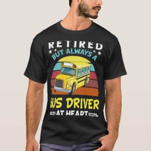 T-shirt Retired but always a bus driver at heart Funny Sch