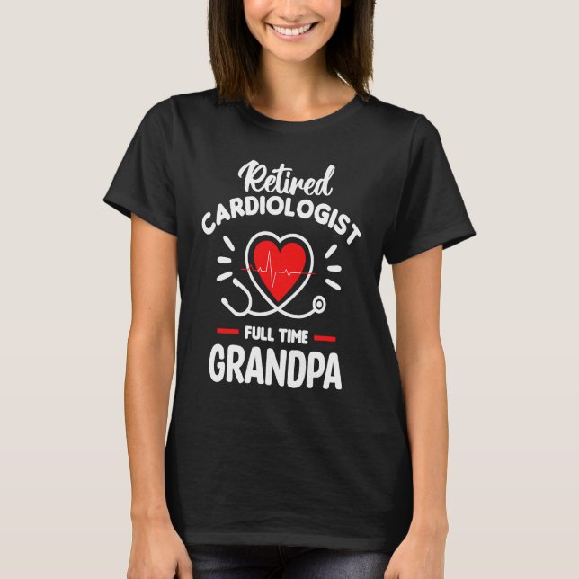 T-shirt Retired Cardiologist Full Time Grandpa Cardiology  (Devant)