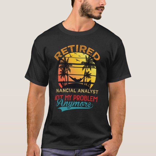 T-shirt Retired Financial Analyst Not My Problem Anymore R (Devant)