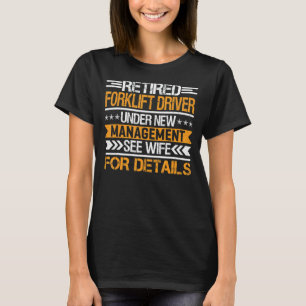 T-shirt Retired Forklift Driver Under New Management See