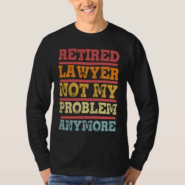 T-shirt Retired Lawyer Not My Problem Anymore  Retirement  (Devant)