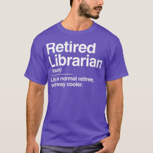 T-shirt Retired Librarian Definition Normal Only Cooler