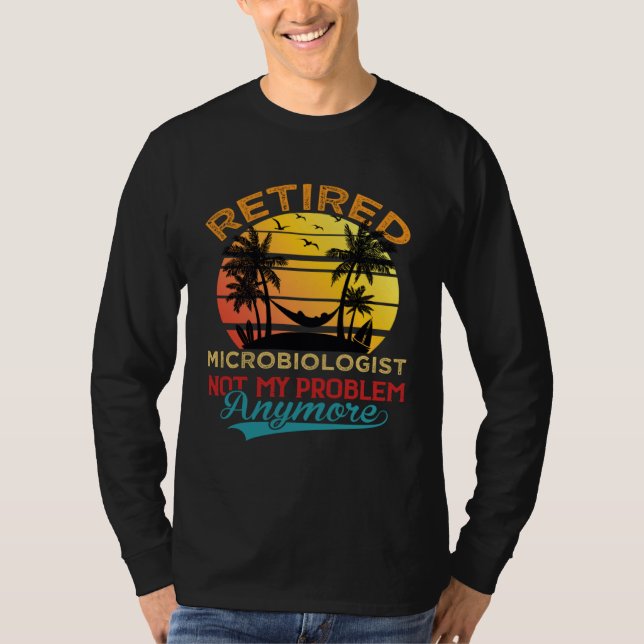 T-shirt Retired Microbiologist Not My Problem Anymore Reti (Devant)
