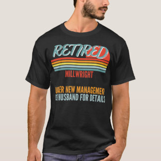 T-shirt Retired Millwright Under New Management Retirement