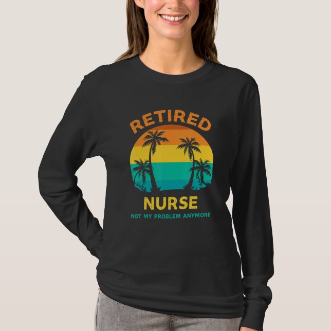 T-shirt Retired Nurse Not My Problem Anymore Retro Retirem (Devant)