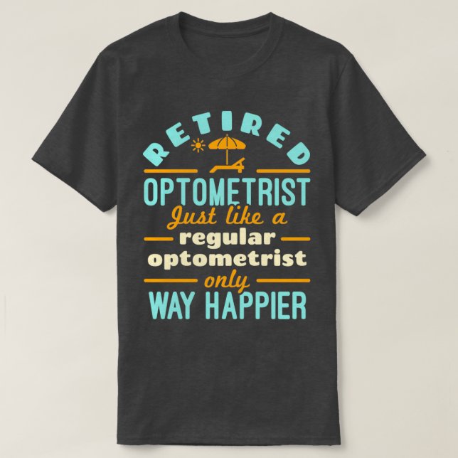 T-shirt Retired Optometrist Just Like a Regular Optometris (Design devant)