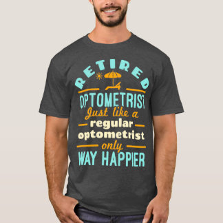 T-shirt Retired Optometrist Just Like a Regular Optometris