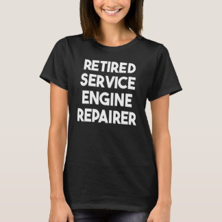 T-shirt Retired Service Engine Repairer