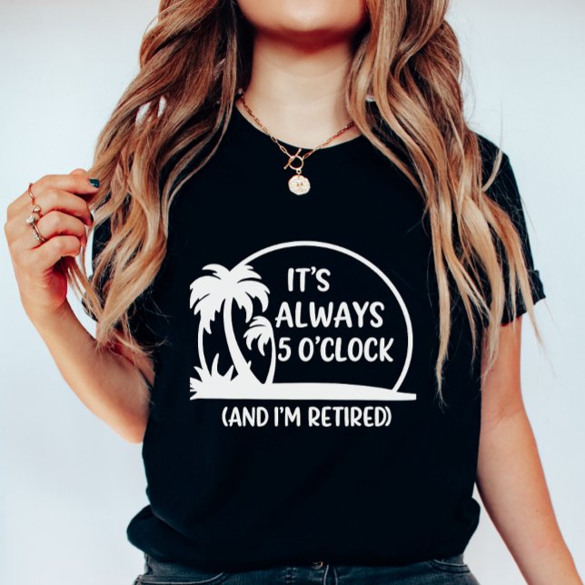T-shirt Retired Summer, “Always 5 O’Clock” Palm Tree  (Créateur téléchargé)