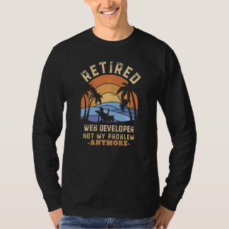 T-shirt Retired Web Developer Not My Problem Anymore Retir