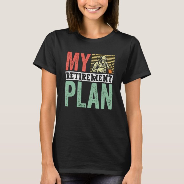 T-shirt Retired Welder My Retirement Plan Welding for Men  (Devant)