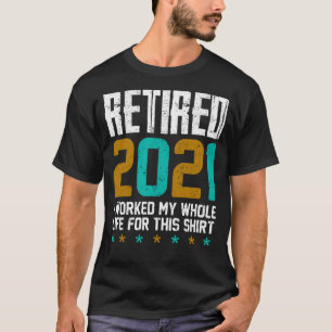 T-shirt Retraité 2021 J'Ai Travaillé Toute Ma Vie Pour Cel