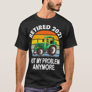 T-shirt Retraité 2021 Pas mon problème Tracteur de retrait