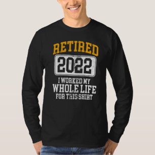 T-shirt Retraité 2022 J'Ai Travaillé Toute Ma Vie Pour Ce