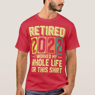 T-shirt Retraité 2022 J'Ai Travaillé Toute Ma Vie Pour Thi