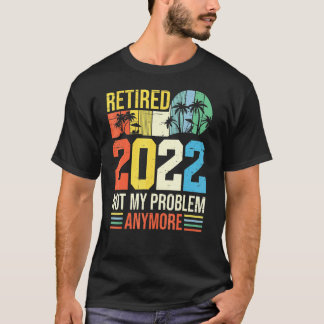 T-shirt Retraité 2022 N'Est Plus Mon Problème Plus Vintage
